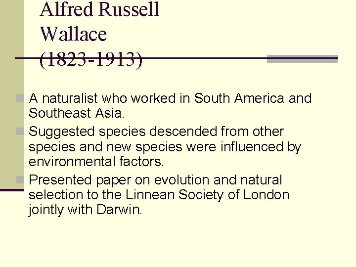 Alfred Russell Wallace (1823 -1913) n A naturalist who worked in South America and