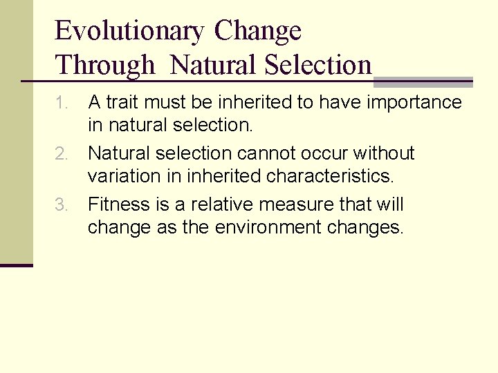 Evolutionary Change Through Natural Selection A trait must be inherited to have importance in
