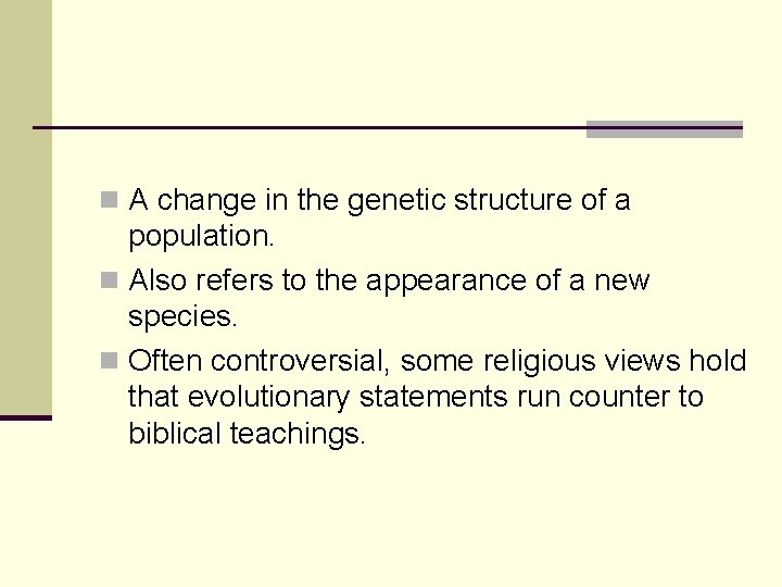 n A change in the genetic structure of a population. n Also refers to