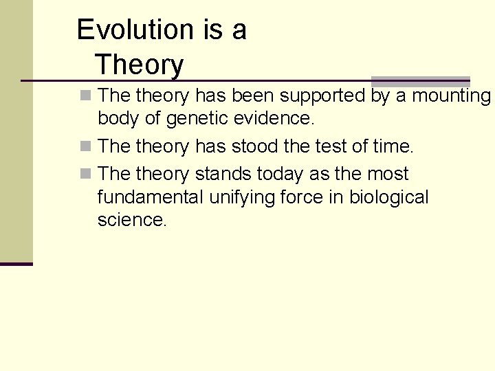 Evolution is a Theory n The theory has been supported by a mounting body