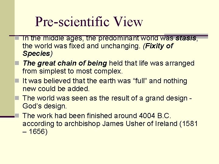 Pre-scientific View n In the middle ages, the predominant world was stasis, n n