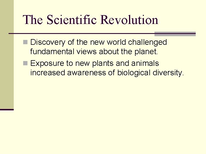 The Scientific Revolution n Discovery of the new world challenged fundamental views about the