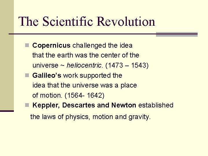 The Scientific Revolution n Copernicus challenged the idea that the earth was the center