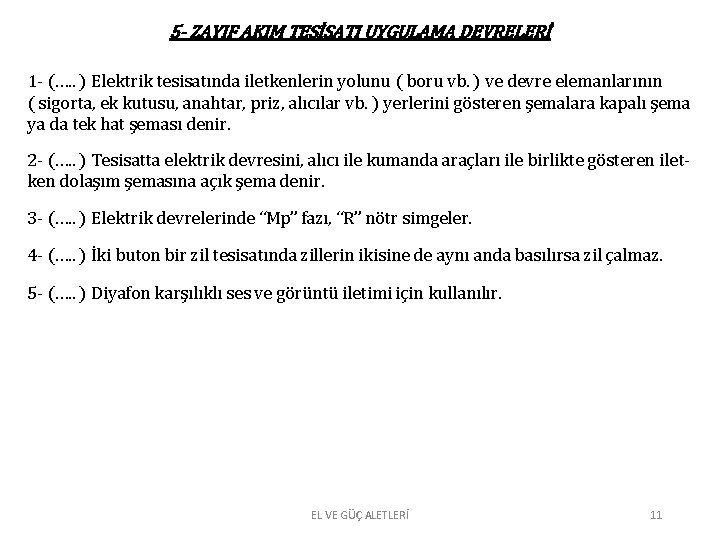 5 - ZAYIF AKIM TESİSATI UYGULAMA DEVRELERİ 1 - (…. . ) Elektrik tesisatında