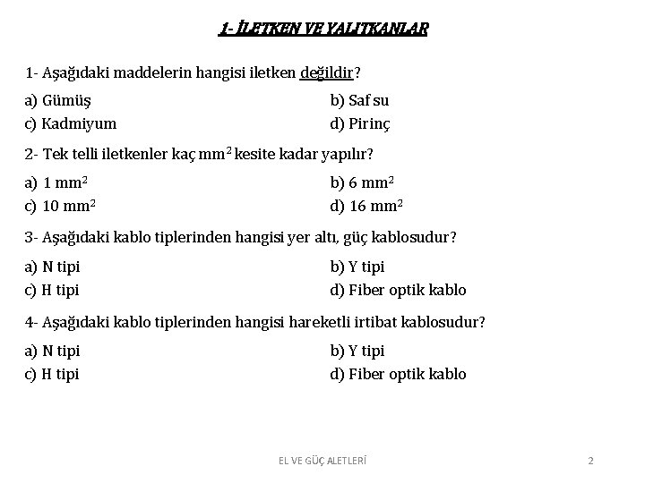 1 - İLETKEN VE YALITKANLAR 1 - Aşağıdaki maddelerin hangisi iletken değildir? a) Gümüş