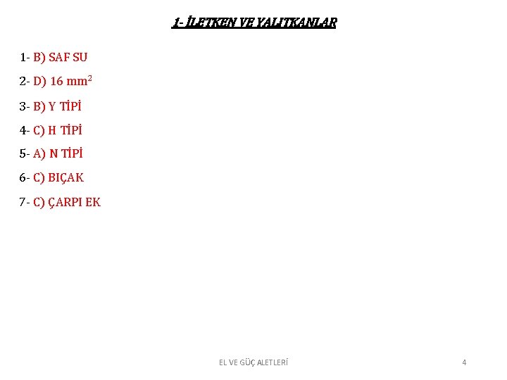 1 - İLETKEN VE YALITKANLAR 1 - B) SAF SU 2 - D) 16