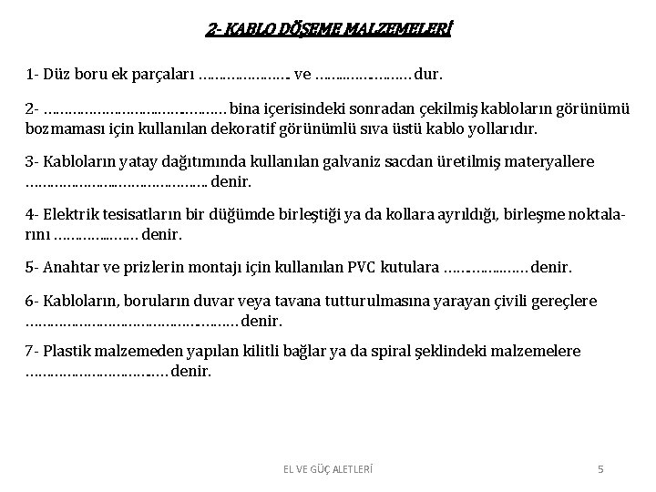 2 - KABLO DÖŞEME MALZEMELERİ 1 - Düz boru ek parçaları ……. ……………. ve