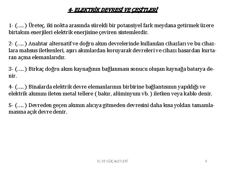 4 - ELEKTRİK DEVRESİ VE ÇEŞİTLERİ 1 - (…. . ) Üreteç, iki nokta