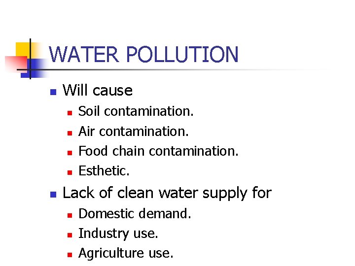 WATER POLLUTION n Will cause n n n Soil contamination. Air contamination. Food chain