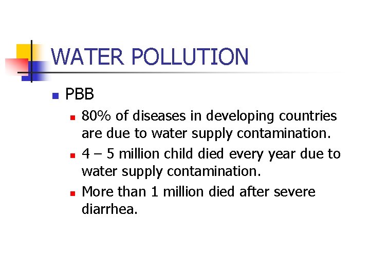 WATER POLLUTION n PBB n n n 80% of diseases in developing countries are