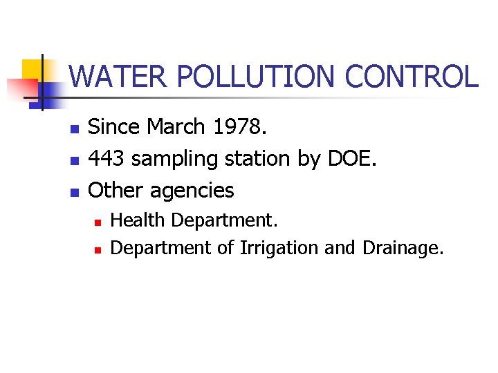 WATER POLLUTION CONTROL n n n Since March 1978. 443 sampling station by DOE.