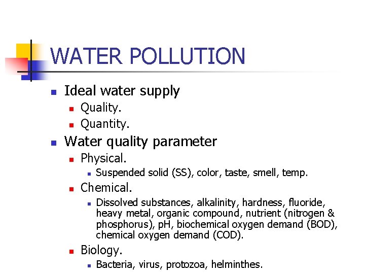 WATER POLLUTION n Ideal water supply n n n Quality. Quantity. Water quality parameter