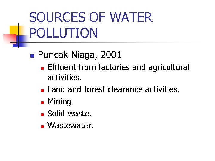 SOURCES OF WATER POLLUTION n Puncak Niaga, 2001 n n n Effluent from factories