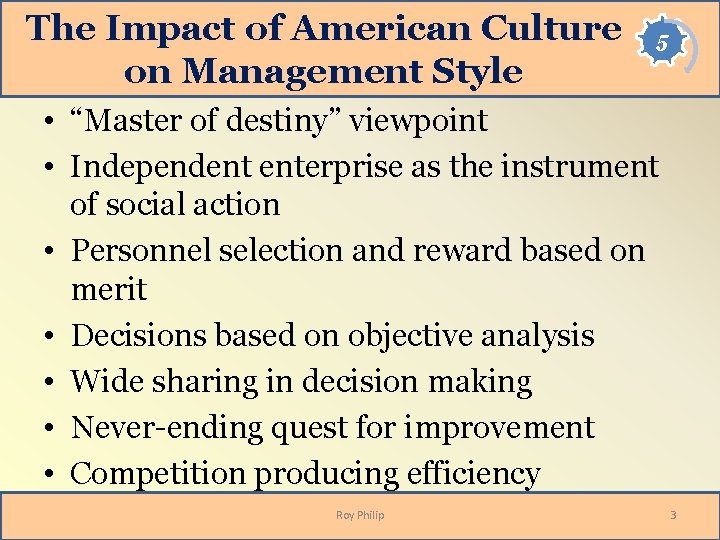 The Impact of American Culture on Management Style 5 • “Master of destiny” viewpoint The Impact of American Culture on Management Style 5 • “Master of destiny” viewpoint