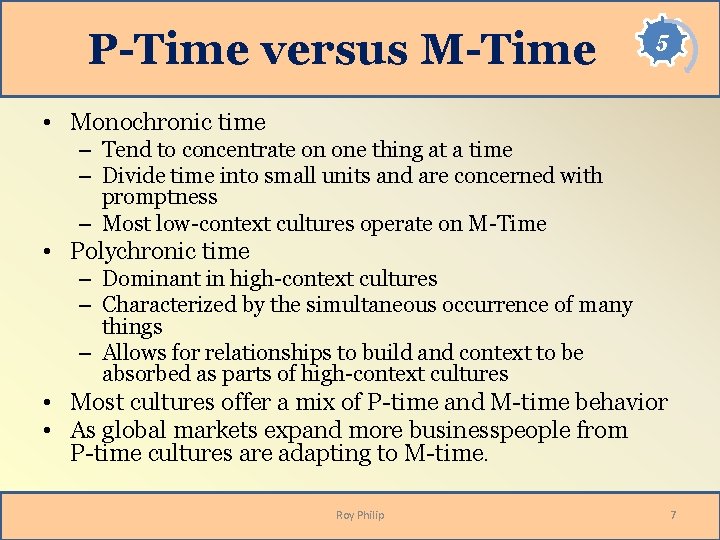 P-Time versus M-Time 5 • Monochronic time – Tend to concentrate on one thing P-Time versus M-Time 5 • Monochronic time – Tend to concentrate on one thing