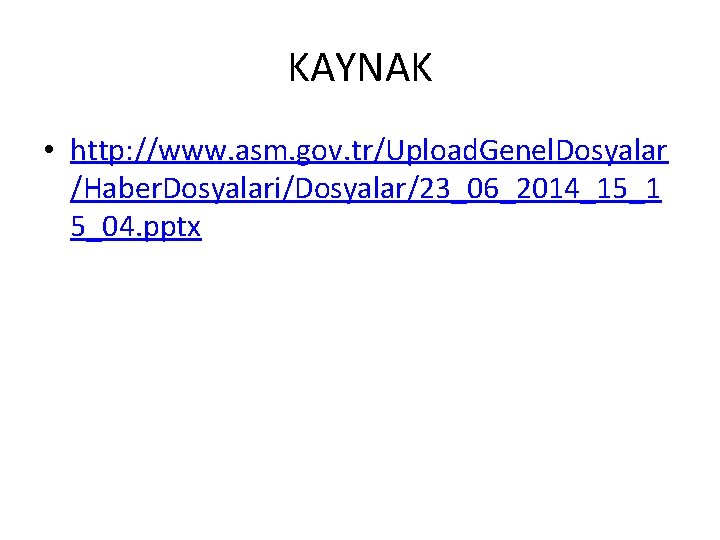 KAYNAK • http: //www. asm. gov. tr/Upload. Genel. Dosyalar /Haber. Dosyalari/Dosyalar/23_06_2014_15_1 5_04. pptx 