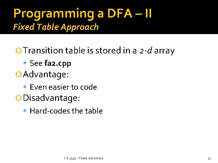 Programming a DFA – II Fixed Table Approach Transition table is stored in a