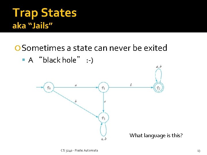 Trap States aka “Jails” Sometimes a state can never be exited A “black hole”