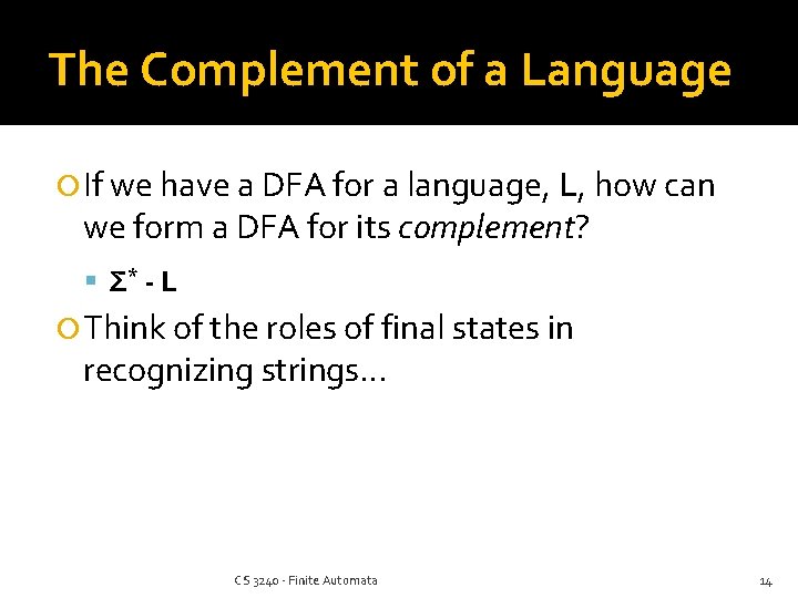 The Complement of a Language If we have a DFA for a language, L,