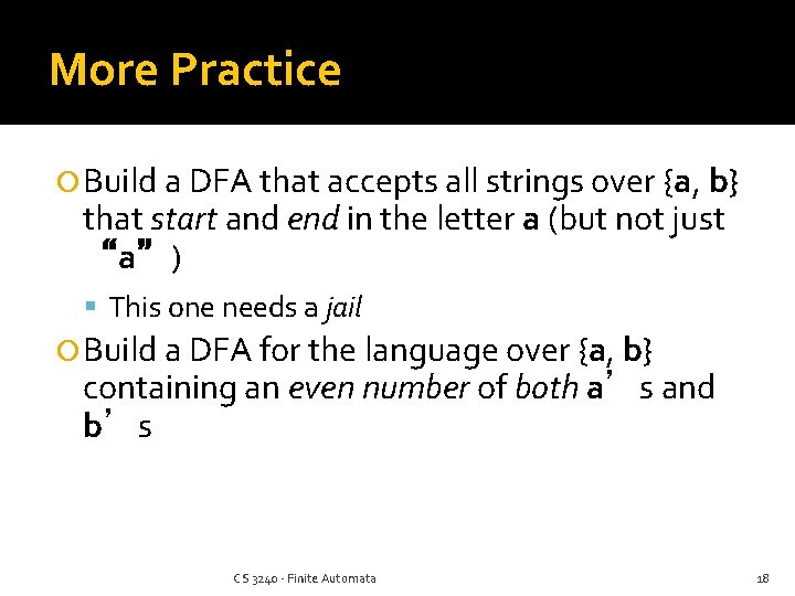 More Practice Build a DFA that accepts all strings over {a, b} that start