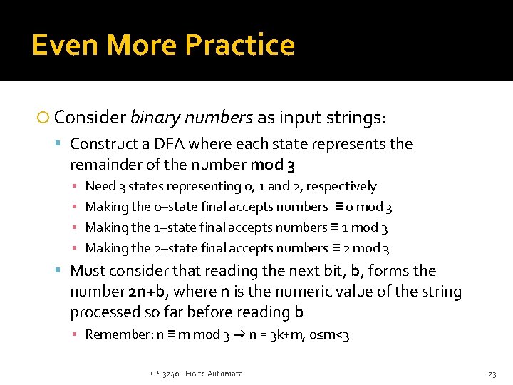 Even More Practice Consider binary numbers as input strings: Construct a DFA where each