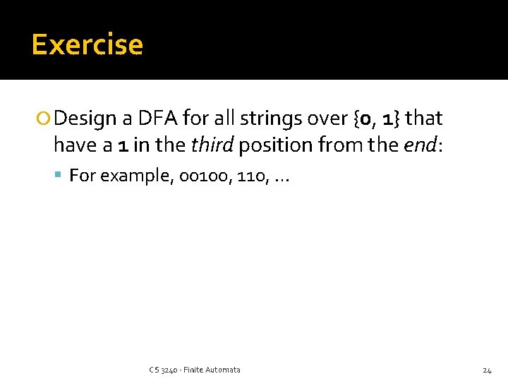 Exercise Design a DFA for all strings over {0, 1} that have a 1