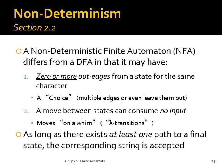 Non-Determinism Section 2. 2 A Non-Deterministic Finite Automaton (NFA) differs from a DFA in