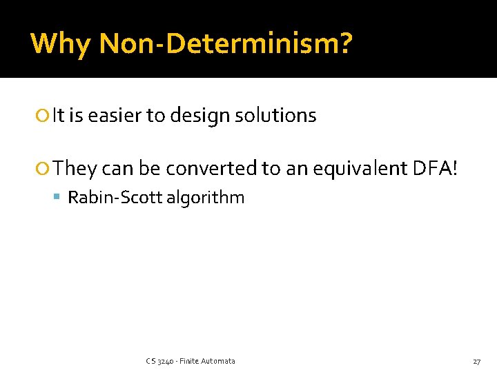 Why Non-Determinism? It is easier to design solutions They can be converted to an