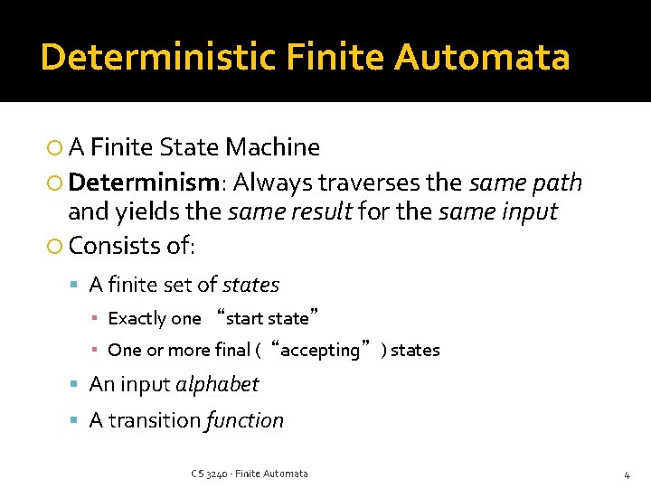 Deterministic Finite Automata A Finite State Machine Determinism: Always traverses the same path and