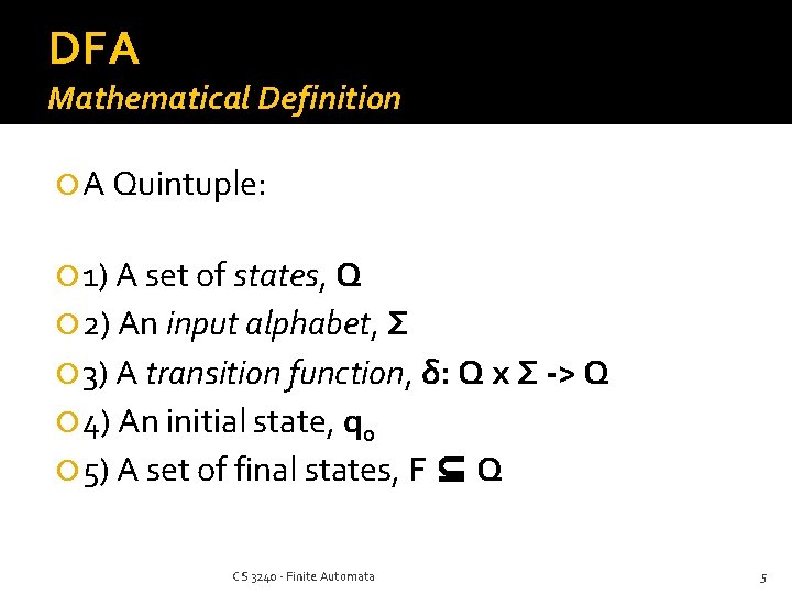 DFA Mathematical Definition A Quintuple: 1) A set of states, Q 2) An input