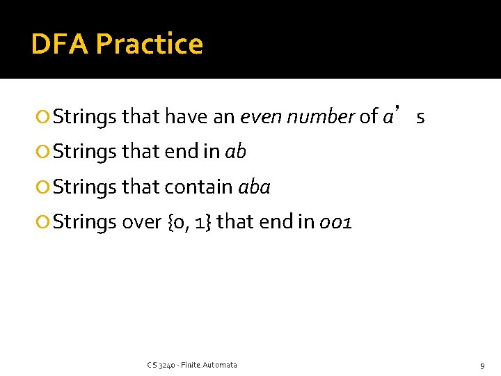 DFA Practice Strings that have an even number of a’s Strings that end in