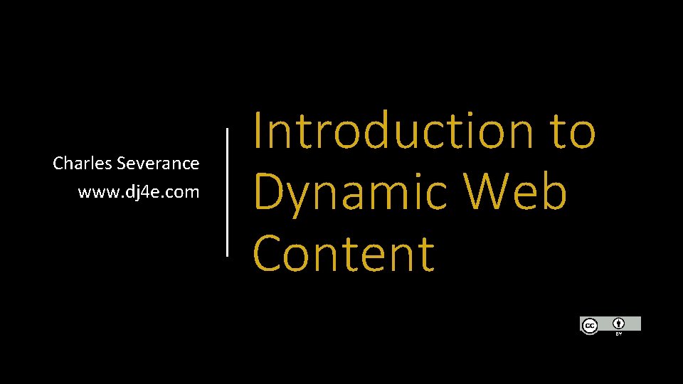 Charles Severance www. dj 4 e. com Introduction to Dynamic Web Content 