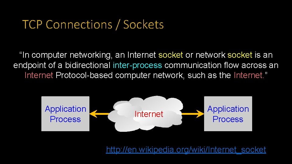 TCP Connections / Sockets “In computer networking, an Internet socket or network socket is