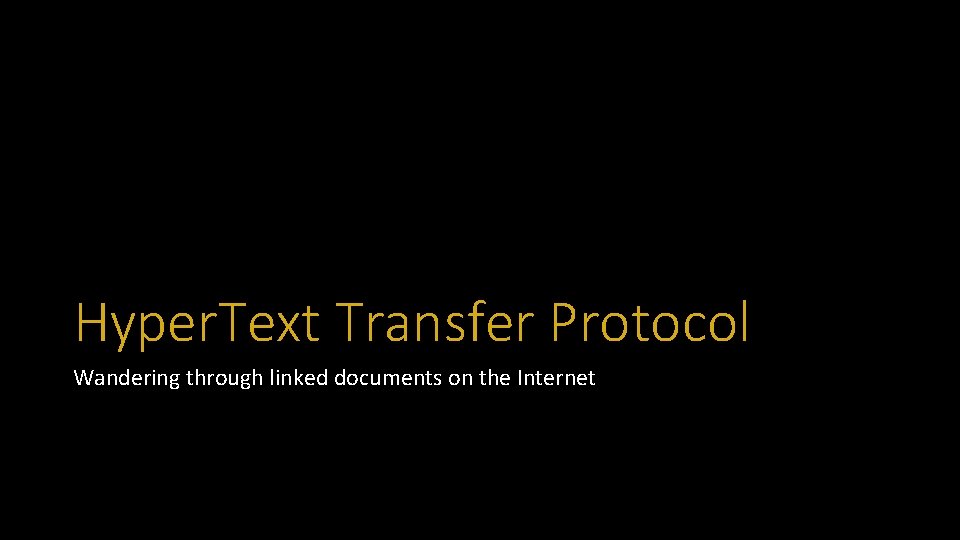 Hyper. Text Transfer Protocol Wandering through linked documents on the Internet 