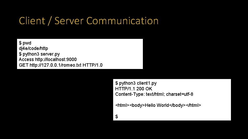 Client / Server Communication $ pwd dj 4 e/code/http $ python 3 server. py