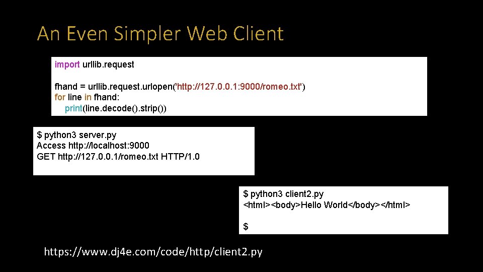 An Even Simpler Web Client import urllib. request fhand = urllib. request. urlopen('http: //127.