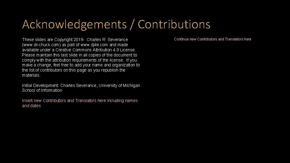 Acknowledgements / Contributions These slides are Copyright 2019 - Charles R. Severance (www. dr-chuck.