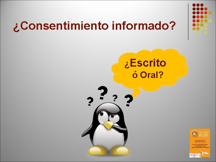 ¿Consentimiento informado? ¿Escrito ó Oral? 