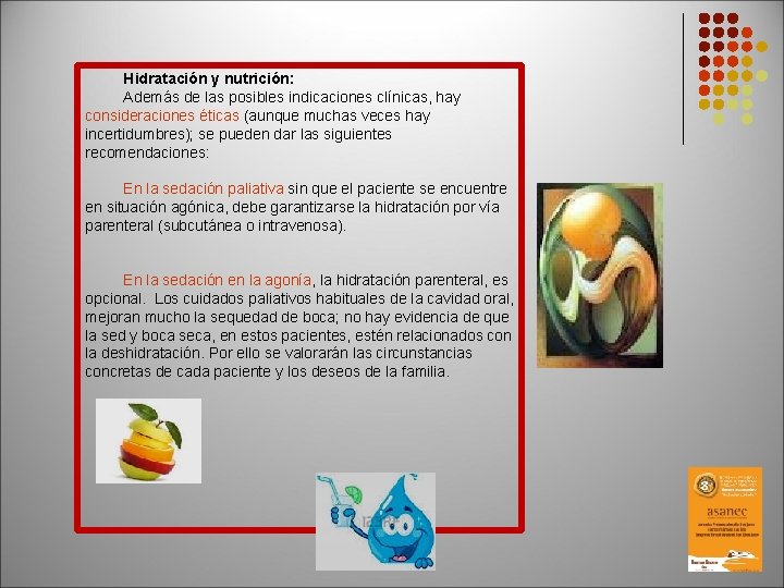 Hidratación y nutrición: Además de las posibles indicaciones clínicas, hay consideraciones éticas (aunque muchas