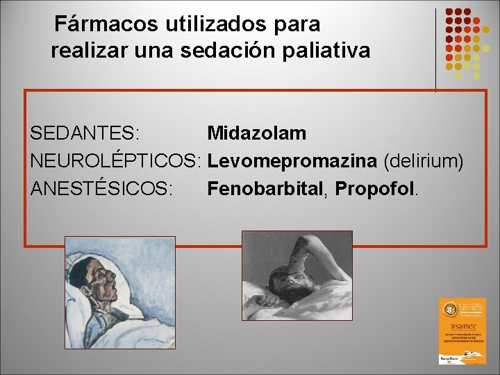 Fármacos utilizados para realizar una sedación paliativa SEDANTES: Midazolam NEUROLÉPTICOS: Levomepromazina (delirium) ANESTÉSICOS: Fenobarbital,
