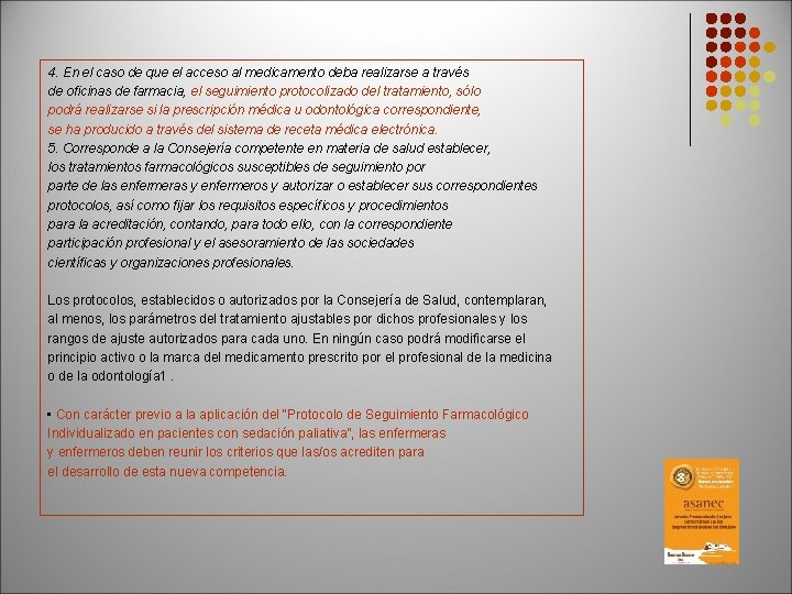 4. En el caso de que el acceso al medicamento deba realizarse a través