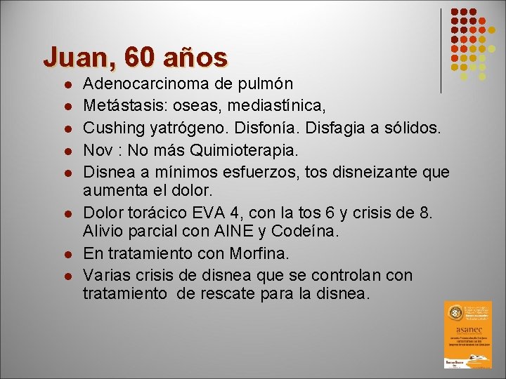 Juan, 60 años l l l l Adenocarcinoma de pulmón Metástasis: oseas, mediastínica, Cushing