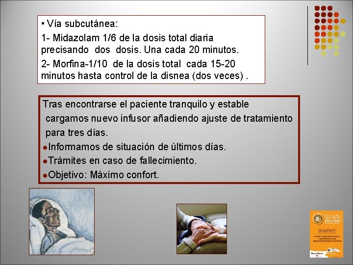  • Vía subcutánea: 1 - Midazolam 1/6 de la dosis total diaria precisando