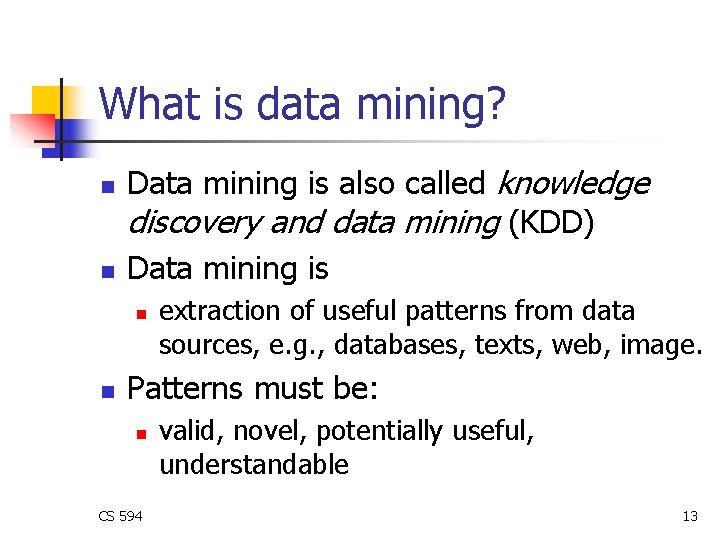What is data mining? n n Data mining is also called knowledge discovery and What is data mining? n n Data mining is also called knowledge discovery and