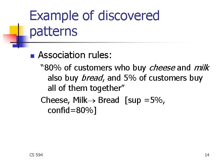Example of discovered patterns n Association rules: “ 80% of customers who buy cheese Example of discovered patterns n Association rules: “ 80% of customers who buy cheese