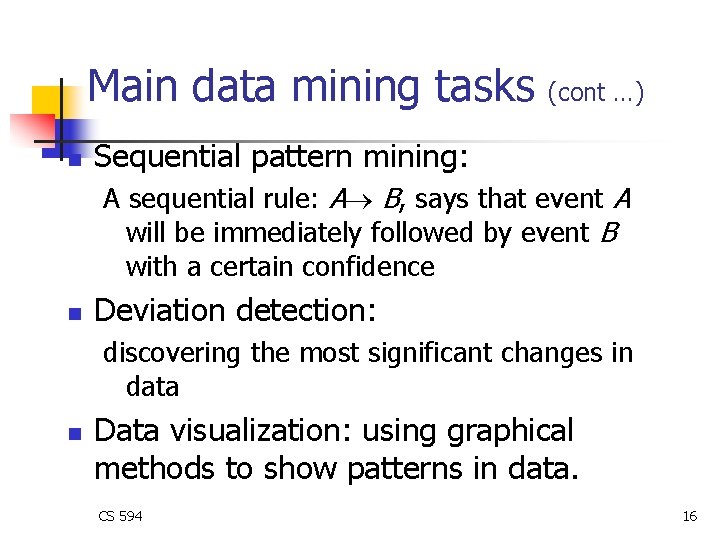 Main data mining tasks n (cont …) Sequential pattern mining: A sequential rule: A Main data mining tasks n (cont …) Sequential pattern mining: A sequential rule: A
