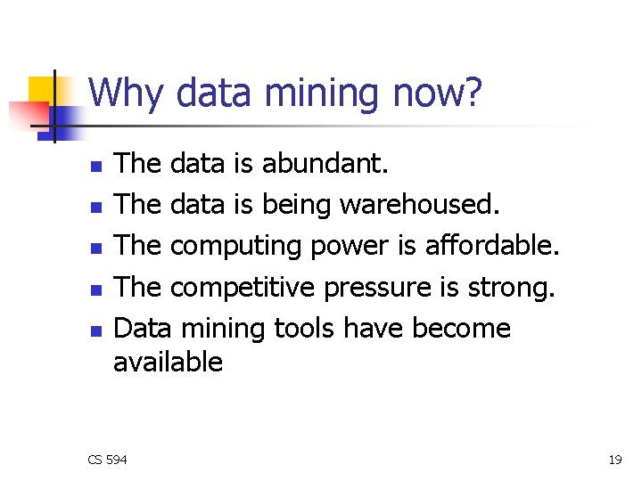 Why data mining now? n n n The data is abundant. The data is Why data mining now? n n n The data is abundant. The data is