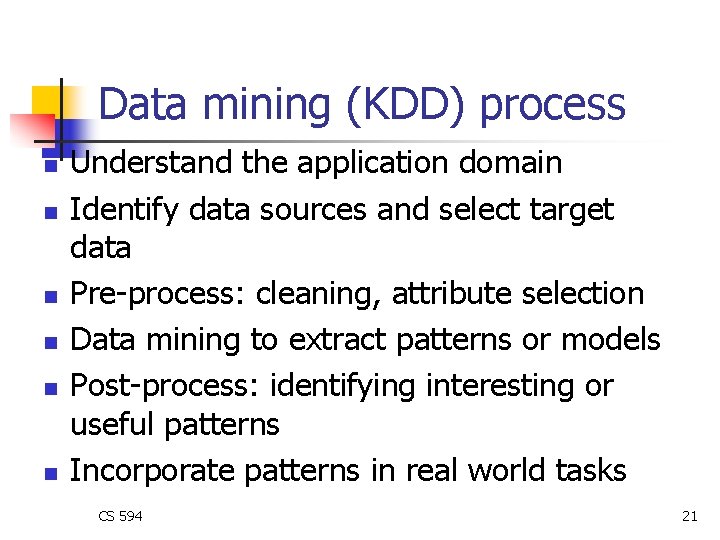 Data mining (KDD) process n n n Understand the application domain Identify data sources Data mining (KDD) process n n n Understand the application domain Identify data sources