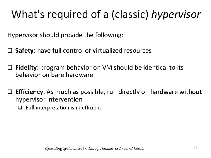 What's required of a (classic) hypervisor Hypervisor should provide the following: q Safety: have What's required of a (classic) hypervisor Hypervisor should provide the following: q Safety: have