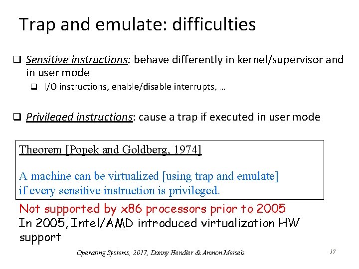 Trap and emulate: difficulties q Sensitive instructions: behave differently in kernel/supervisor and in user Trap and emulate: difficulties q Sensitive instructions: behave differently in kernel/supervisor and in user